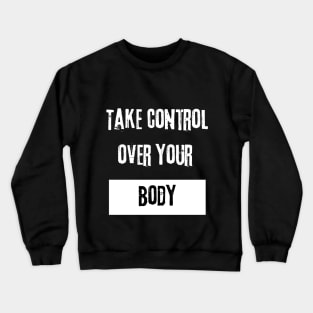 Take Control over Your Body Motivational Quote Crewneck Sweatshirt